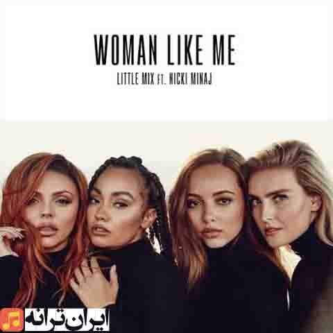 دانلود آهنگ Woman Like Me از گروه Little Mix feat. Nicki Minaj