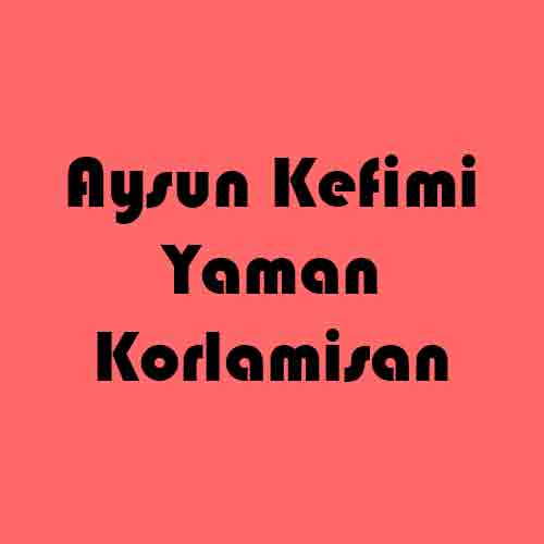 دانلود آهنگ Aysun Kefimi Yaman Korlamisan